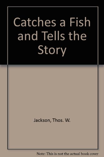 Thos. W. Jackson Catches a Fish and Tells the Story