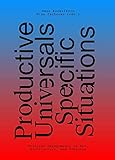 Productive Universals_Specific Situations: Critical Engagements in Art, Architecture, and Urbanism ( by
