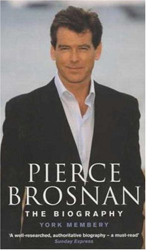 Pierce Brosnan: The Biography by York Membery