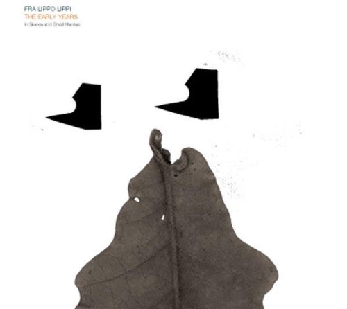 Fra Lippo Lippi - The Early Years In Silence And Small Mercies - Zortam Music