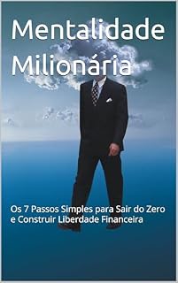 Livro Mentalidade Milionária: Os 7 Passos Simples para Sair do Zero e Construir Liberdade Financeira