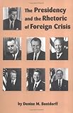 The Presidency and the Rhetoric of Foreign Crisis, Bostdorff, Denise M., 0872499685