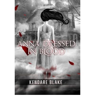 [ [ [ Anna Dressed in Blood[ ANNA DRESSED IN BLOOD ] By Blake, Kendare ( Author )Aug-30-2011 Hardcover