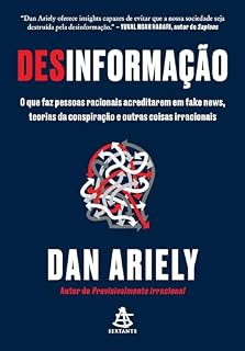 Livro Desinformação: O que faz pessoas racionais acreditarem em fake news, teorias da conspiração e outras coisas irracionais