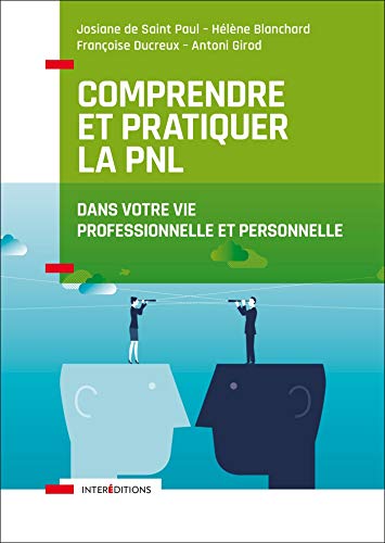 Comprendre et pratiquer la PNL - Profiter des apports de la PNL dans votre profession et dans votre: Dans votre vie professionnelle et personnelle (Accompagnement et Coaching) (French Edition) by Josiane de Saint Paul, Helene Blanchard, Françoise Ducreux, Antoni Girod