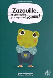 Zazouille, la grenouille qui a toujours la trouille !