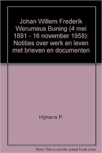 Johan Willem Frederik Werumeus Buning 4 Mei 1891 16 November 1958 Notities Over Werk En Leven Met Brieven En Documenten Hijmans P Amazon Com Books