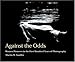 Against The Odds: Women Pioneers in The First Hundred Years Of Photography
