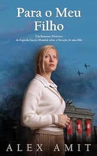 Livro Para o Meu Filho: Um Romance Histórico da Segunda Guerra Mundial sobre a Devoção de uma Mãe
