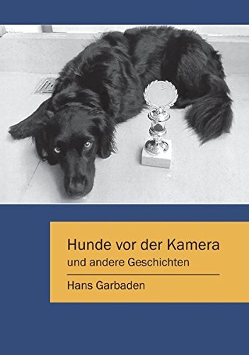 Hunde Vor Der Kamera Und Andere Geschichten Amazon De Garbaden Hans Bucher