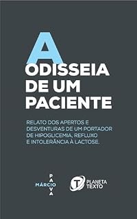 Livro A Odisseia de um Paciente: Relatos dos apertos e desventuras de um portador de hipoglicemia, refluxo e intolerância à lactose.