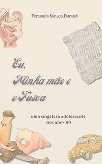 Livro Eu, minha mãe e o Fusca: uma singeleza adolescente nos anos 80