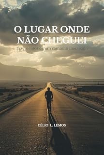 Livro O LUGAR ONDE NÃO CHEGUEI: Fragmentos de um caminho inacabado
