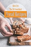 Here Are The 30 Crunchiest Bread Recipes: The Best Bread Book with Crisp Outside and Soft Inside Rec by April Blomgren