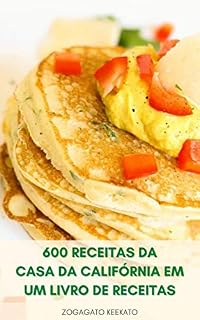 Livro Começar A Cozinhar 600 Receitas Da Casa Da Califórnia Em Um Livro De Receitas : Culinária Caseira Da Califórnia, Sopas, Saladas, Pães, Massas, Sanduíches, ... Do Mar, Sobremesas, Aves, Carne, Salsa