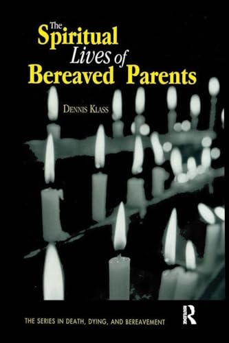 The Spiritual Lives of Bereaved Parents (Series in Death, Dying, and Bereavemen…
