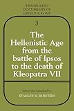 The Hellenistic Age from the Battle of Ipsos to the Death of Kleopatra VII (Translated Documents of Greece and Rome)