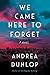 We Came Here to Forget: A Novel