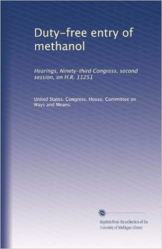 Duty Free Entry Of Methanol Hearings Ninety Third Congress Second Session On H R 11251 United States Congress House Committee On Ways And Means Amazon Com Books