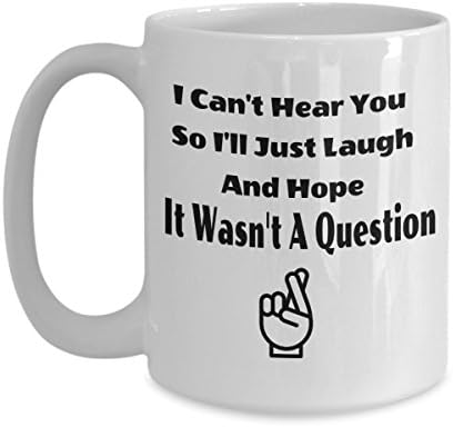 I Can't Hear You So I'll Just Laugh And Hope It Wasn't A Question - Funny Deaf 15oz Coffee Mug - Gift For Accessibility And Sign Language