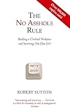 The No Asshole Rule Building a Civilised Workplace and Surviving One That Isn't. Robert Sutton cover