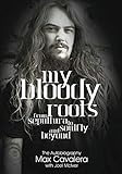 My Bloody Roots: From Sepultura to Soulfly and beyond - The Autobiography by 