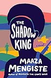 The Shadow King: A Novel by Maaza Mengiste