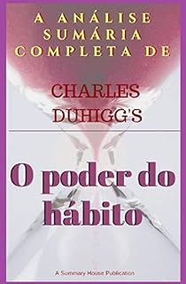 Livro A análise sumária completa do poder do hábito Por Charles Duhigg (Resumo da Casa)