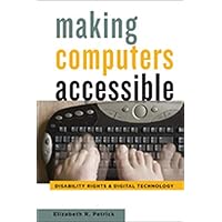 Making Computers Accessible: Disability Rights and Digital Technology
