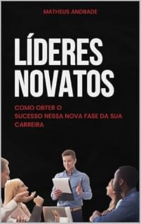 Livro LÍDERES NOVATOS: COMO OBTER O SUCESSO NESSA NOVA FASE DA SUA CARREIRA