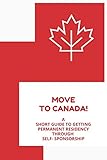 Move to Canada! A Short Guide to Getting Permanent