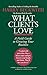 What Clients Love: A Field Guide to Growing Your Business