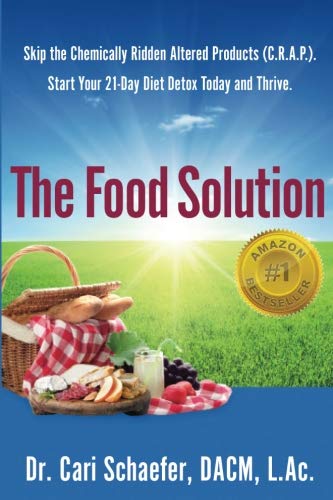 The Food Solution: Skip the Chemically-Ridden Altered Products (C.R.A.P.). Start Your 21-Day Diet De