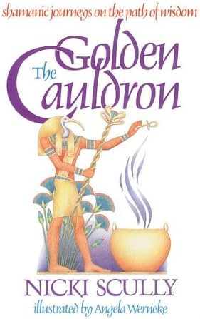 The Golden Cauldron: Shamanic Journeys on the Path of Wisdom