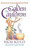 The Golden Cauldron: Shamanic Journeys on the Path of Wisdom by 