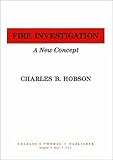 Fire Investigation : A New Concept, Hobson, Charles B., 0398057443