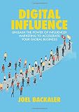 Digital Influence: Unleash the Power of Influencer Marketing to Accelerate Your Global Business Digital Influence: Unleash the Power of Influencer Marketing to Accelerate Your Global Business