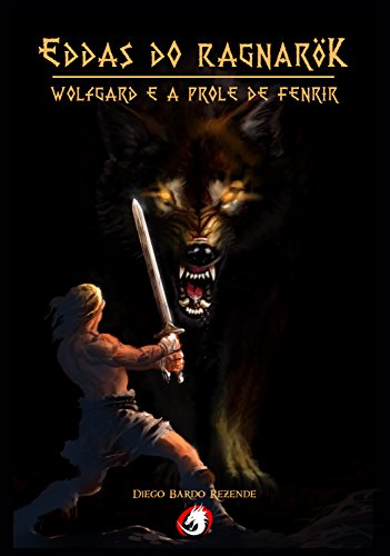 Eddas do RagnarÃ¶k: Wolfgard e a prole de Fenrir por [Rezende, Diego Bardo]