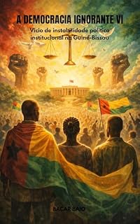 Livro A Democracia Ignorante: Vicio de instabilidade política institucional na Guiné-Bissau