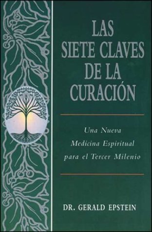 Portada de Las Siete Claves De LA Curacion: Una Nueva Medicina Espiritual Para El Tercer Milenio