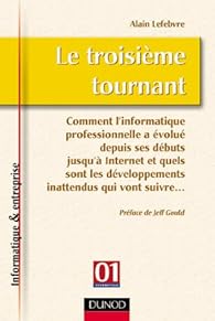 Book's Cover ofLe troisième tournant : Comment l'informatique professionnelle a évolué depuis ses débuts jusqu'à Internet et quels sont les développements inattendus qui vont suivre...