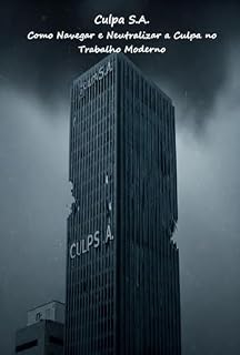 Livro Culpa S.A.: Como Navegar e Neutralizar a Culpa no Trabalho Moderno