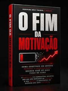 Livro O Fim da Motivação: Como Desenvolver Disciplina, Foco e Consistência em um Mundo Cheio de Distrações