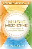 Music Medicine: The Science and Spirit of Healing Yourself with Sound by