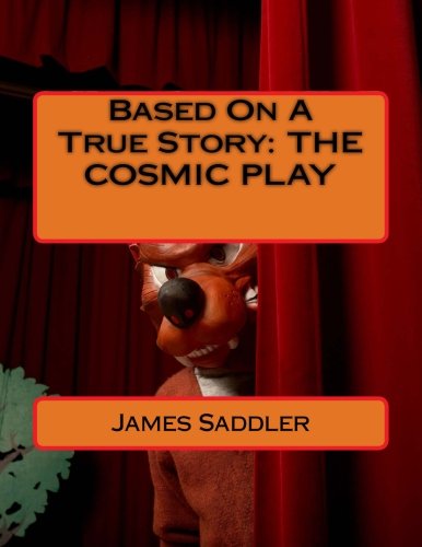 Based On A True Story: THE COSMIC PLAY