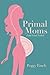 Primal Moms Look Good Naked: A Mother's Guide to a Beautiful Pregnant Body