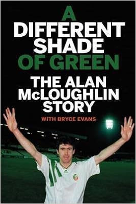 A Different Shade Of Green The Alan Mcloughlin Story Amazon Co Uk Mcloughlin Alan Evans Bryce 9780992673253 Books