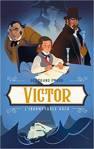 Victor : l'indomptable Hugo