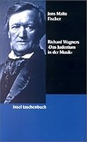 Richard Wagners "Das Judentum In Der Musik": Eine Kritische Dokumentation Als Beitrag Zur Geschichte Des Antisemitismus (Insel Taschenbuch) (German Edition) 3458343172 Book Cover