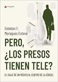 Pero, ¿los presos tienen tele?: El viaje de un médico al centro de la cárcel
